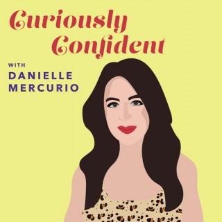 Curiously Confident with Danielle Mercurio