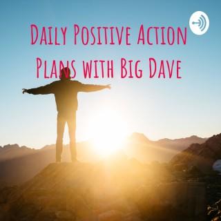 Daily Positive Action Plans with Big Dave
