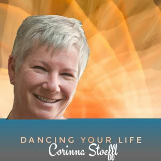 Dancing Your Life ~ Corinna Stoeffl