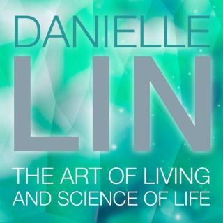 Danielle Lin Show: The Art of Living and Science of Life