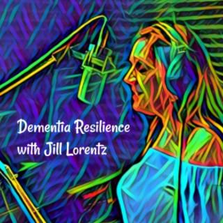 Dementia Resilience with Jill Lorentz