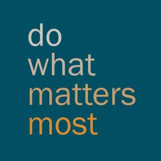 Do What Matters Most