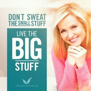 Don't Sweat The Small Stuff - Live The Big Stuff