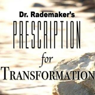 Dr. Rademaker’s Prescription for Transformation