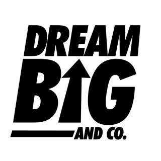Dream BIG & Co