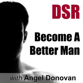 DSR: Become a Better Man by Mastering Dating, Sex and Relationships (formerly Dating Skills Podcast)