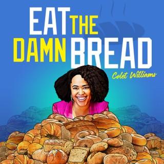Eat the Damn Bread