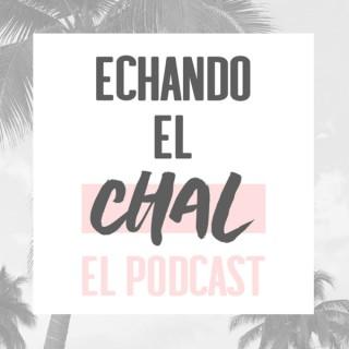 ECHANDO EL CHAL Podcast