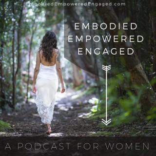 Embodied Empowered Engaged : A Podcast for Women