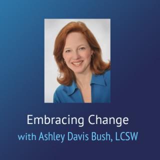 Embracing Change – Ashley Davis Bush, LCSW