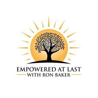 Empowered At Last with Ron Baker