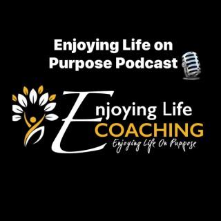 Enjoying Life on Purpose Podcast