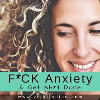 F*CK Anxiety & Get Sh*t Done