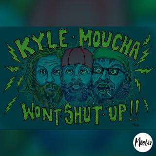 Kyle Moucha Won’t Shut Up!