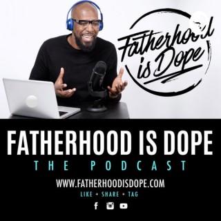 Fatherhood Is Dope