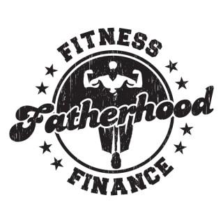 Fatherhood | Fitness | Finance Podcast: Training Resource For Being a Happy, Healthy and Weathy Dad