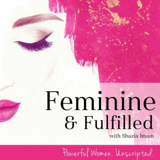 Feminine & Fulfilled with Shazia Imam