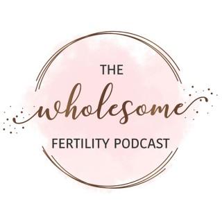 Fertility Wellness with The Wholesome Fertility Podcast