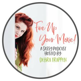 Fire Up Your Moxie with Debra Trappen