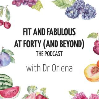Fit and Fabulous at Forty and Beyond with Dr Orlena