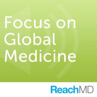 Focus on Global Medicine