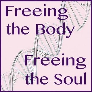 Freeing the Body, Freeing the Soul!