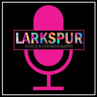 Larkspur Dance & Choreography Podcast