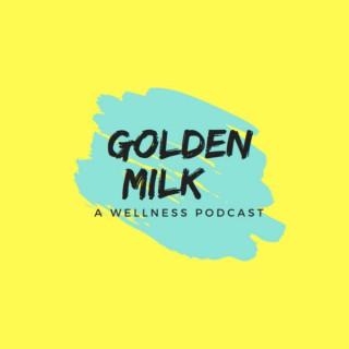 Golden Milk - A wellness Podcast
