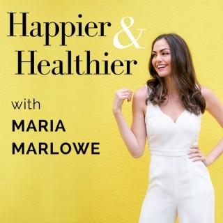 Happier & Healthier with Maria Marlowe