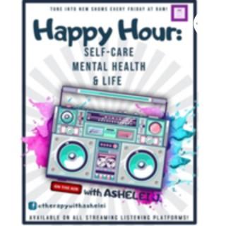 Happy Hour: Self-Care, Mental Health, & Life