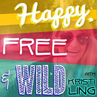 Happy, Free & Wild with Kristi Ling