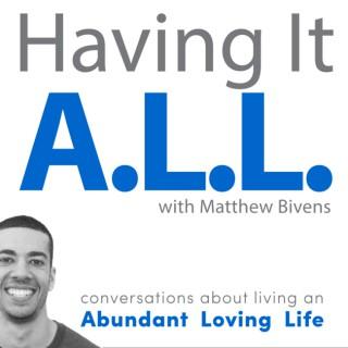 Having It ALL: Conversations about living an Abundant Loving Life