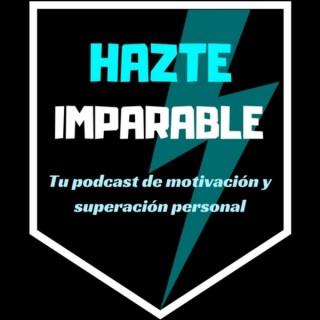 HAZTE IMPARABLE: Tu Podcast de Motivación Personal