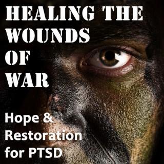 Healing the Wounds of War: Hope and Restoration for PTSD