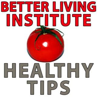 Healthy Tips Podcast – Better Living Institute