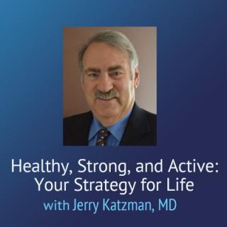 Healthy, Strong, and Active: Your Strategy for Life – Jerry Katzman, MD