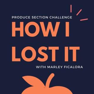 How I Lost It with Marley Ficalora