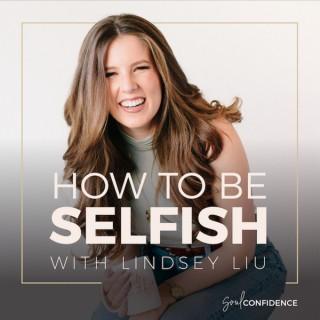 How to Be Selfish
