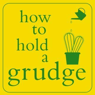 How To Hold A Grudge
