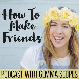 How To Make Friends Podcast