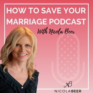 How to Save Your Marriage Podcast with Nicola Beer Marriage Podcast