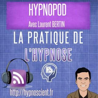 Hypnopod - Podcast Hypnose - Tout sur la Pratique de l'Hypnose avec Laurent Bertin