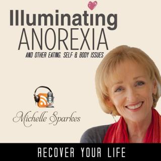 Illuminating Anorexia, Eating, Self & Body issues