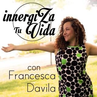 Innergiza Tu Vida Podcast | Meditación | Inspiración | Mindfulness | Coach de Vida y Salud Holística con Francesca Davila