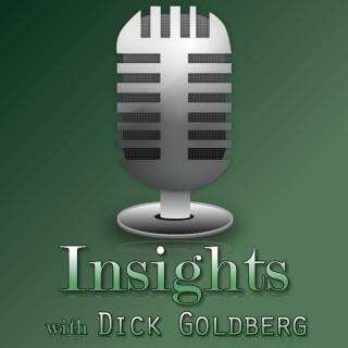Insights with Dick Goldberg