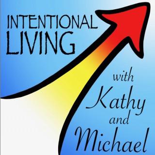 Intentional Living with Kathy & Michael