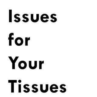 Issues for Your Tissues