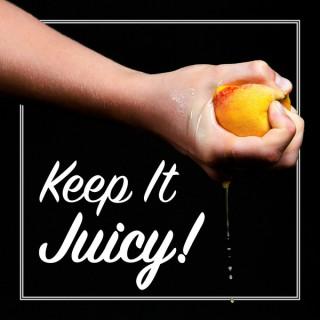 Keep It Juicy