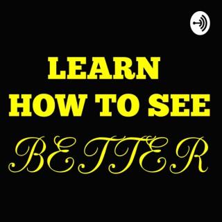 Learn How To See Better