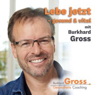Lebe jetzt – gesund & vital mit Burkhard Gross
